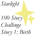 Starlight - Story 1: Birth [100 Story Challenge] by TobyRave