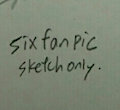 Sixfanpic sketch only. 4pic. by terrenski